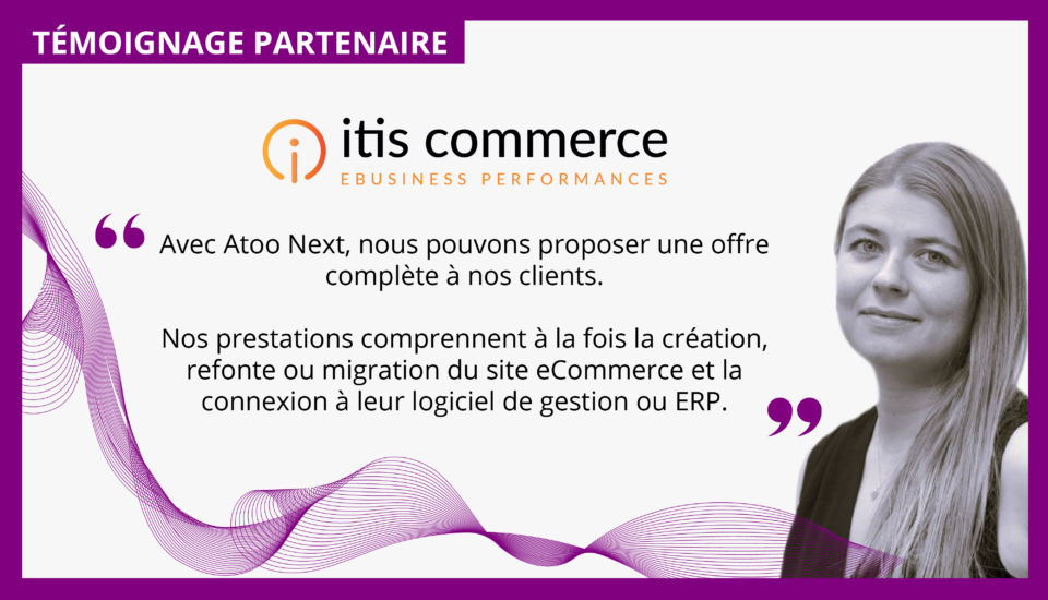 Témoignage partenaire Atoo Next agence itis commerce