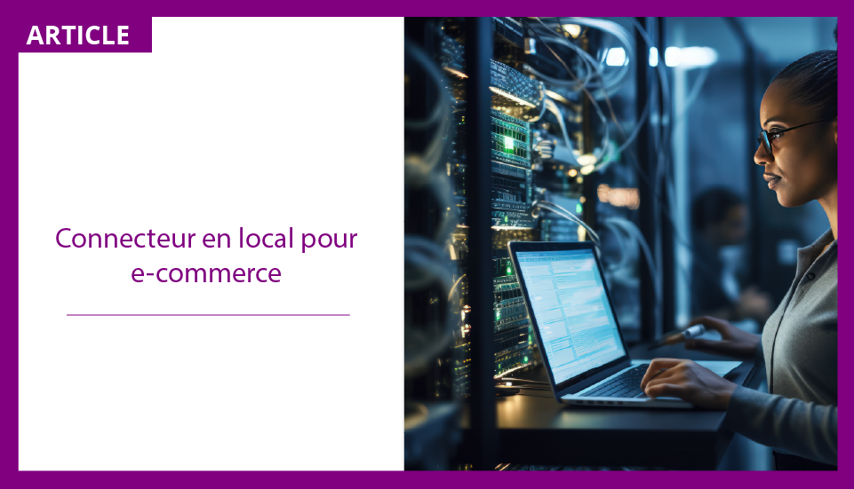 Débloquez le potentiel de votre e-commerce avec un connecteur