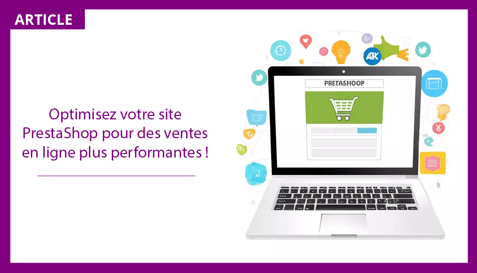 Optimisez les performances de votre site PrestaShop pour stimuler vos ventes en ligne.